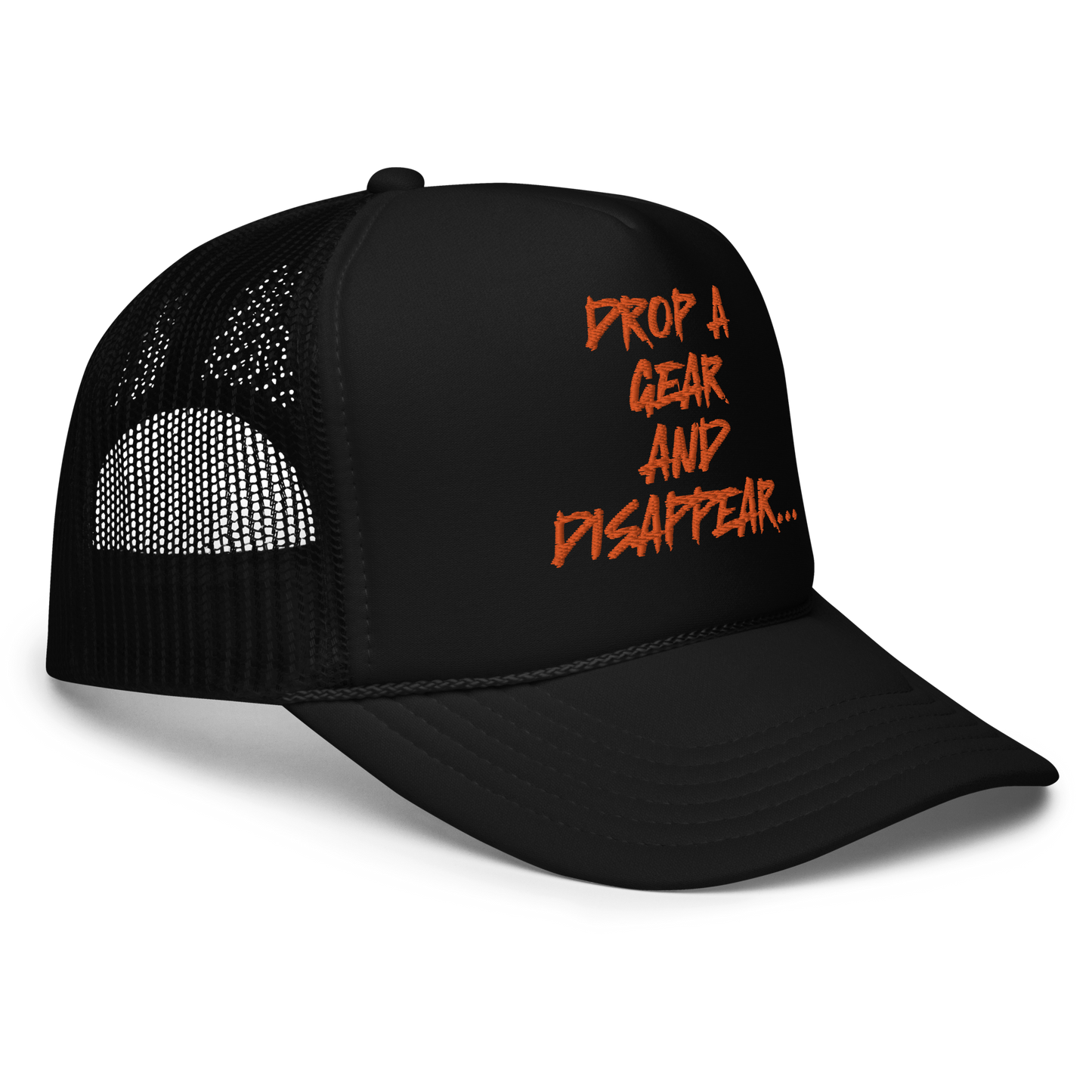 DROP A GEAR AND DISAPPEAR FOAM TRUCKER HAT