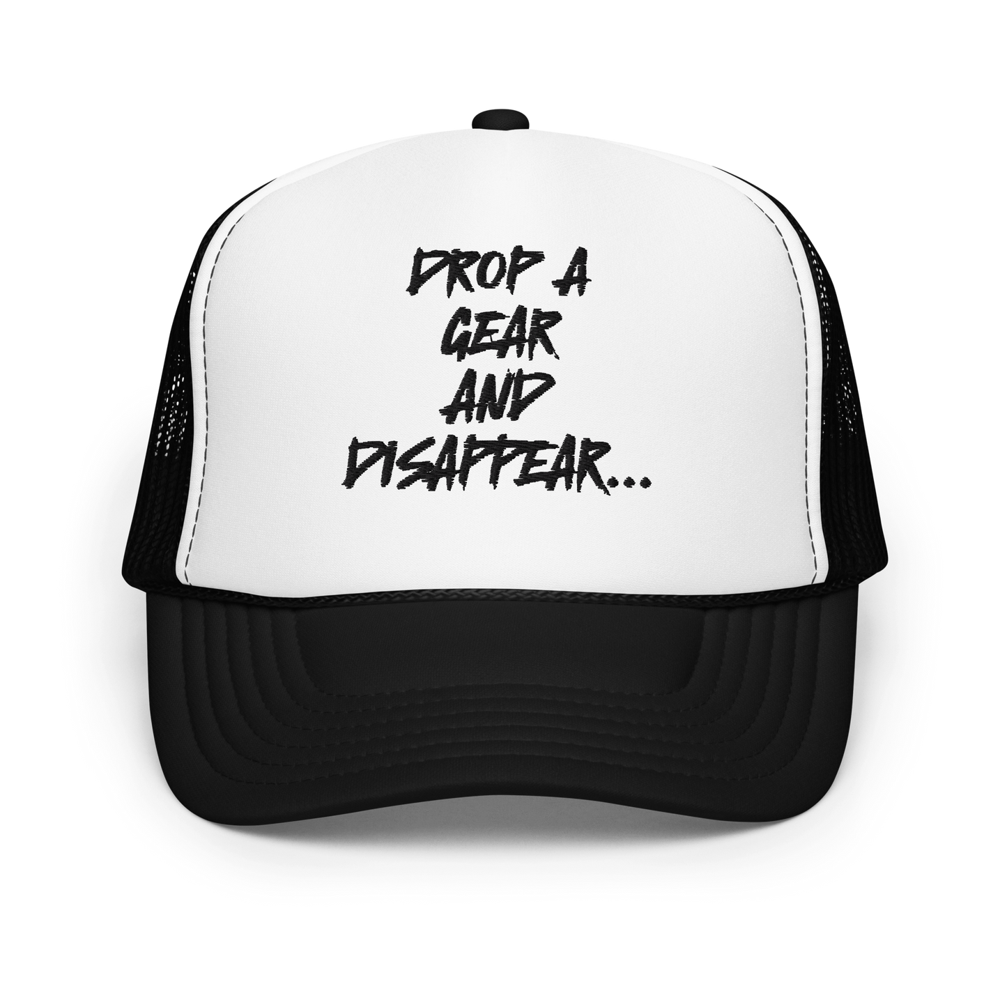 DROP A GEAR AND DISAPPEAR FOAM TRUCKER HAT