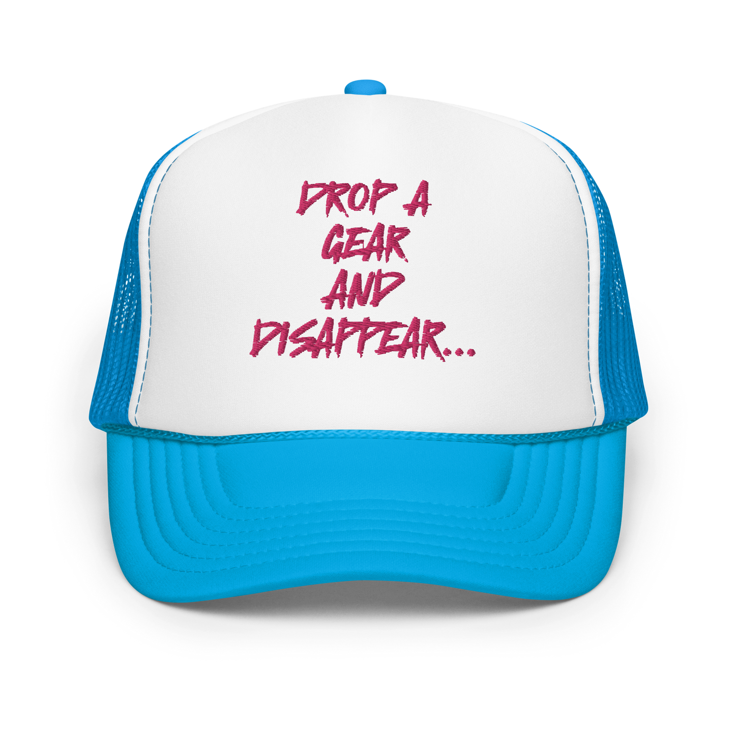 DROP A GEAR AND DISAPPEAR FOAM TRUCKER HAT