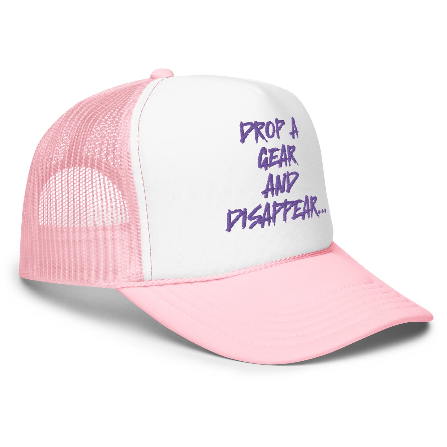 DROP A GEAR AND DISAPPEAR FOAM TRUCKER HAT