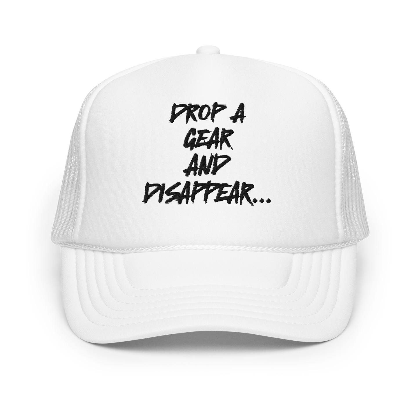 DROP A GEAR AND DISAPPEAR FOAM TRUCKER HAT
