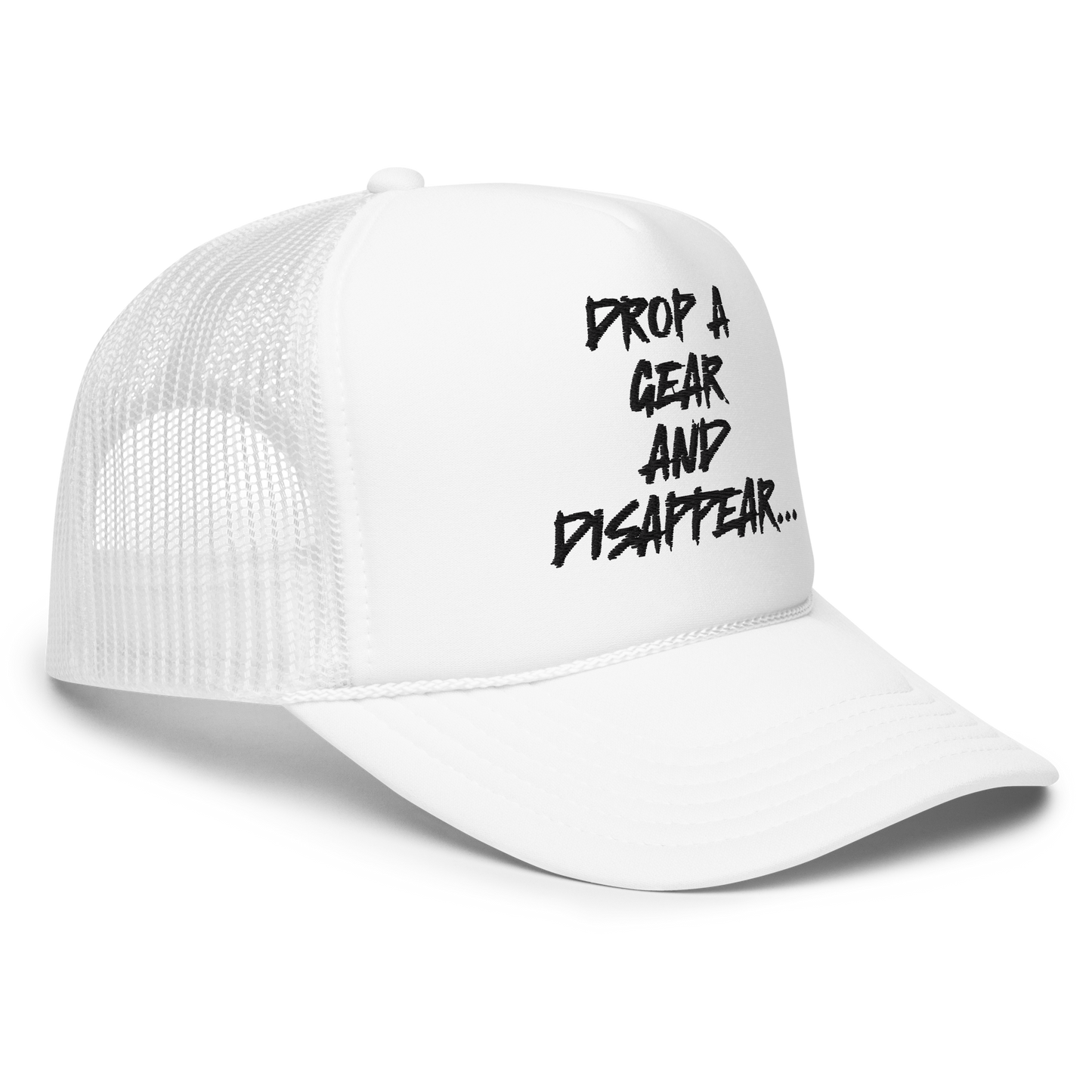 DROP A GEAR AND DISAPPEAR FOAM TRUCKER HAT