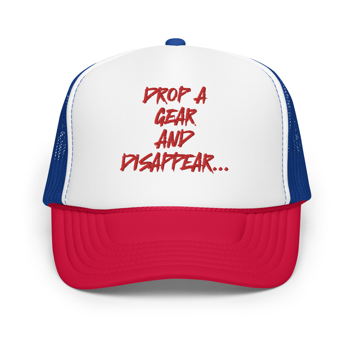 DROP A GEAR AND DISAPPEAR FOAM TRUCKER HAT