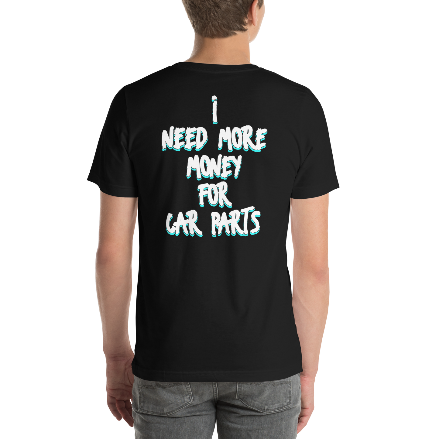 NEED MORE MONEY FOR CAR PARTS UNISEX T-SHIRT